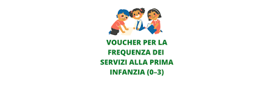 Avviso per  la concessione di un voucher frequenza dei servizi per la prima infanzia 0-3 anni sperimentazione del fattore famiglia 